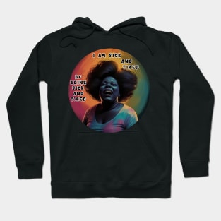 Fannie Lou Hamer - Black Woman - I am sick and tired of being sick and tired. Hoodie